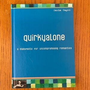 Quirkyalone: A Manifesto for Uncompromising Romantics by Sasha Cagen